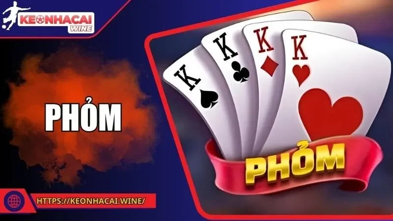 Phỏm - Game Bài Trí Tuệ Hấp Dẫn Được Yêu Thích Hàng Đầu